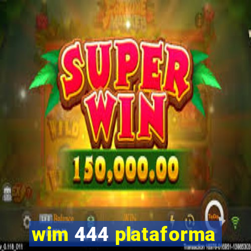 wim 444 plataforma